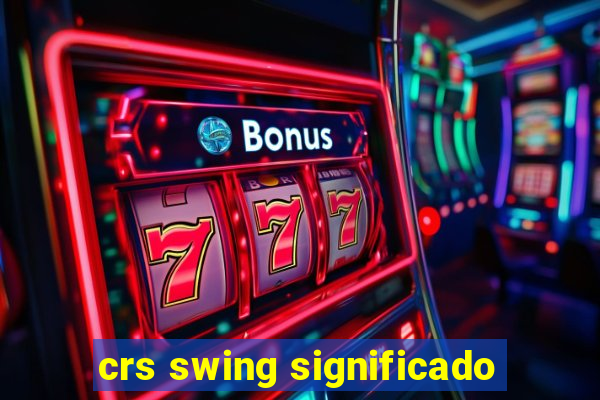 crs swing significado